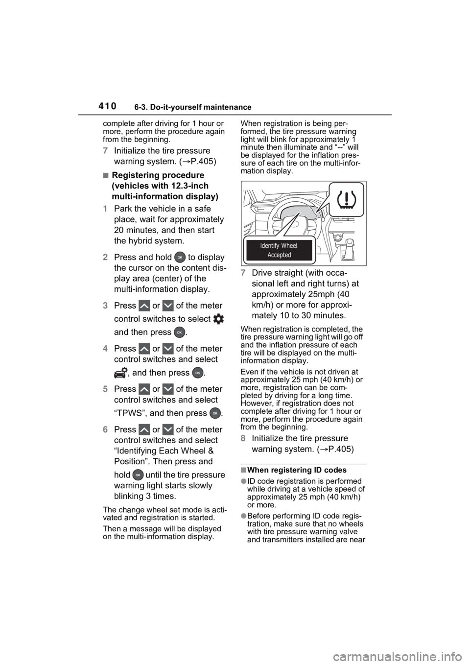 TOYOTA VENZA HYBRID 2023 Owners Manual 4106-3. Do-it-yourself maintenance
complete after driving for 1 hour or
more, perform the procedure again
from the beginning.
7Initialize the tire pressure
warning system. ( P.405)
■Registerin TOYOTA VENZA HYBRID 2023 Owners Manual 4106-3. Do-it-yourself maintenance
complete after driving for 1 hour or
more, perform the procedure again
from the beginning.
7Initialize the tire pressure
warning system. ( P.405)
■Registerin