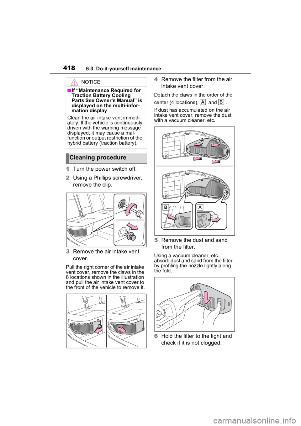 TOYOTA VENZA HYBRID 2023 Owners Manual 4186-3. Do-it-yourself maintenance
1Turn the power switch off.
2 Using a Phillips screwdriver,
remove the clip.
3 Remove the air intake vent
cover.
Pull the right corner of the air intake
vent cove TOYOTA VENZA HYBRID 2023 Owners Manual 4186-3. Do-it-yourself maintenance
1Turn the power switch off.
2 Using a Phillips screwdriver,
remove the clip.
3 Remove the air intake vent
cover.
Pull the right corner of the air intake
vent cove