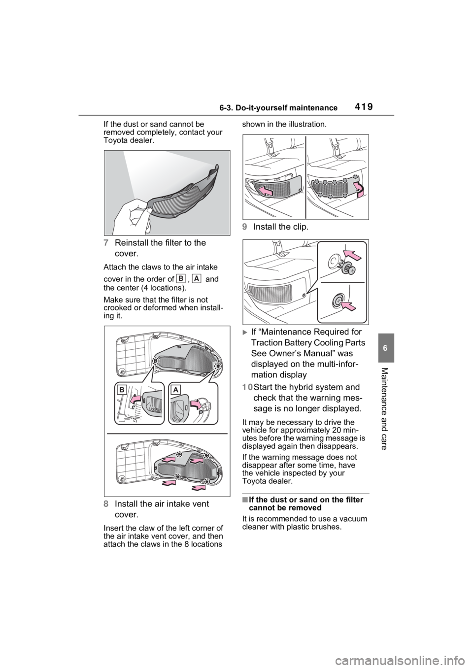 TOYOTA VENZA HYBRID 2023 Owners Manual 4196-3. Do-it-yourself maintenance
6
Maintenance and care
If the dust or sand cannot be
removed complete ly, contact your
Toyota dealer.
7 Reinstall the filter to the
cover.
Attach the claws to the TOYOTA VENZA HYBRID 2023 Owners Manual 4196-3. Do-it-yourself maintenance
6
Maintenance and care
If the dust or sand cannot be
removed complete ly, contact your
Toyota dealer.
7 Reinstall the filter to the
cover.
Attach the claws to the