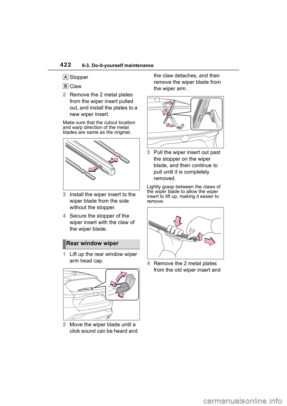TOYOTA VENZA HYBRID 2023  Owners Manual 4226-3. Do-it-yourself maintenance
Stopper
Claw
2 Remove the 2 metal plates 
from the wiper insert pulled 
out, and install the plates to a 
new wiper insert.
Make sure that the cutout location 
and w