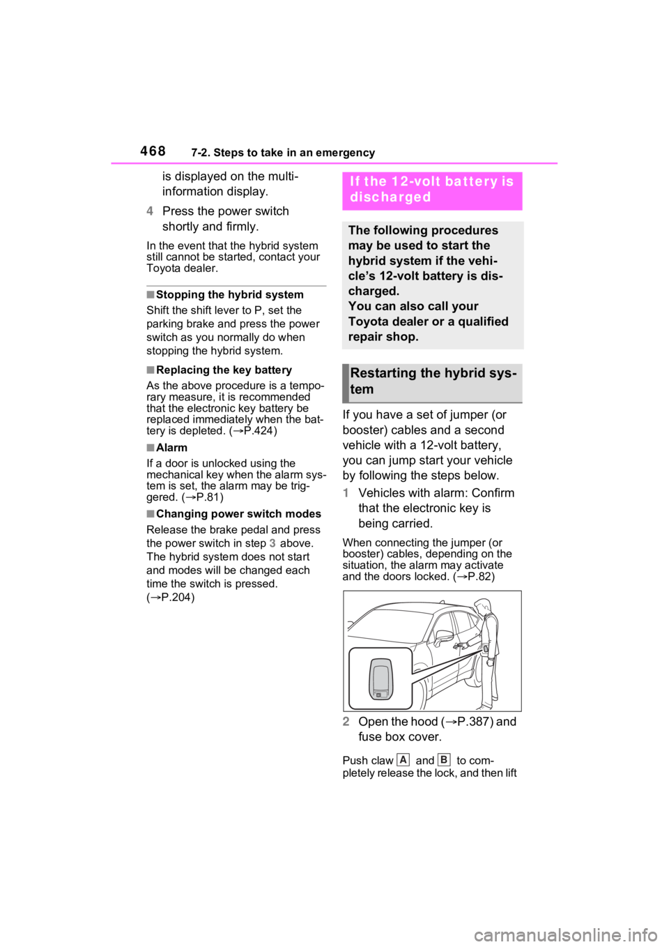 TOYOTA VENZA HYBRID 2023 Owners Manual 4687-2. Steps to take in an emergency
is displayed on the multi-
information display.
4 Press the power switch
shortly and firmly.
In the event that the hybrid system
still cannot be started, contac TOYOTA VENZA HYBRID 2023 Owners Manual 4687-2. Steps to take in an emergency
is displayed on the multi-
information display.
4 Press the power switch
shortly and firmly.
In the event that the hybrid system
still cannot be started, contac