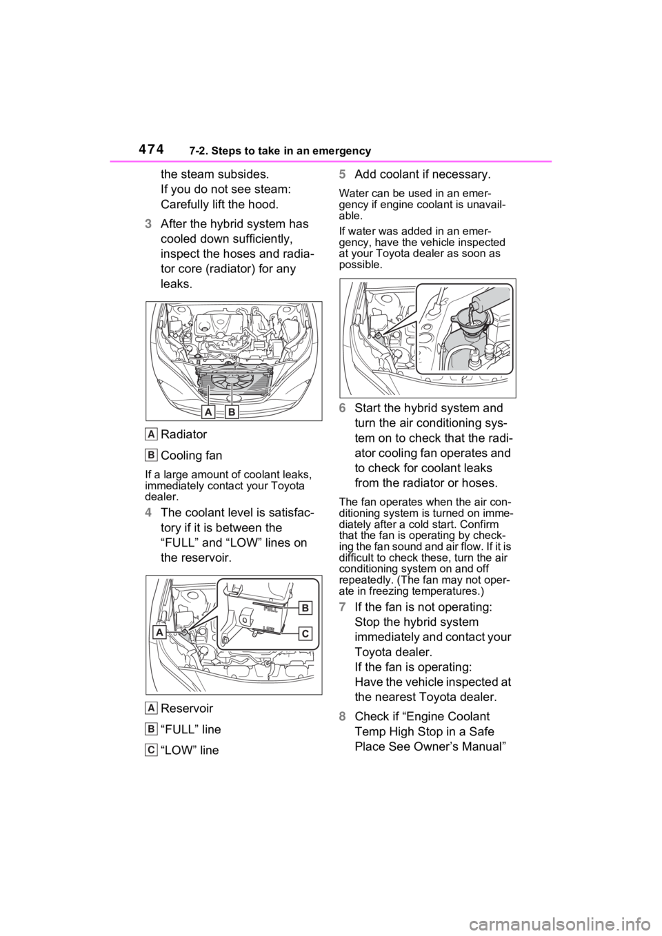 TOYOTA VENZA HYBRID 2023 Owners Manual 4747-2. Steps to take in an emergency
the steam subsides.
If you do not see steam:
Carefully lift the hood.
3 After the hybrid system has
cooled down sufficiently,
inspect the hoses and radia-
tor c TOYOTA VENZA HYBRID 2023 Owners Manual 4747-2. Steps to take in an emergency
the steam subsides.
If you do not see steam:
Carefully lift the hood.
3 After the hybrid system has
cooled down sufficiently,
inspect the hoses and radia-
tor c