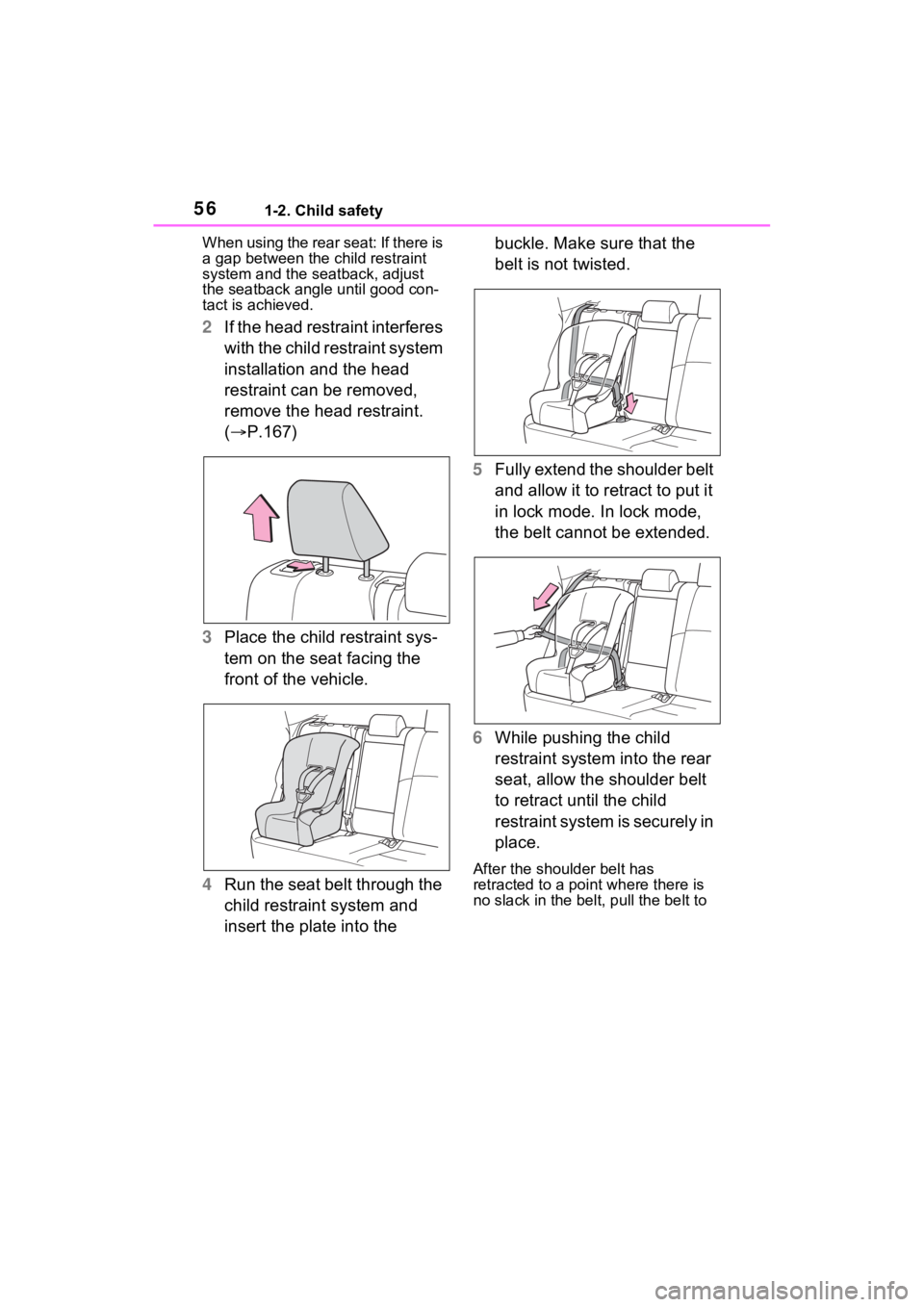TOYOTA VENZA HYBRID 2023  Owners Manual 561-2. Child safety
When using the rear seat: If there is 
a gap between the child restraint 
system and the seatback, adjust 
the seatback angle  until good con-
tact is achieved.
2 If the head restr