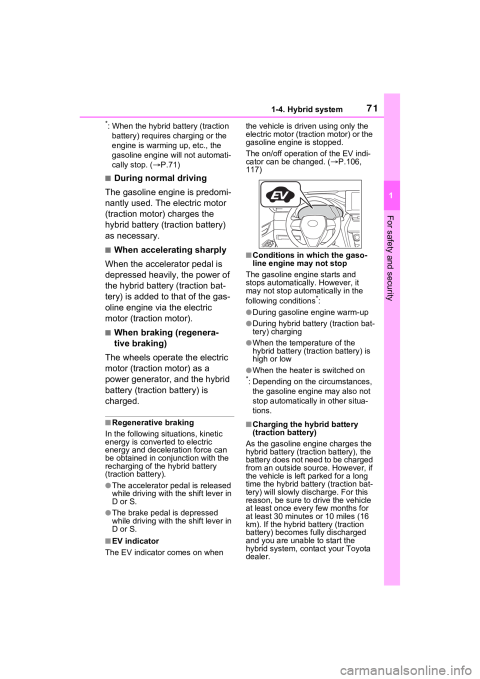 TOYOTA VENZA HYBRID 2023  Owners Manual 711-4. Hybrid system
1
For safety and security
*: When the hybrid battery (traction battery) requires charging or the 
engine is warming up, etc., the 
gasoline engine will not automati-
cally stop. (