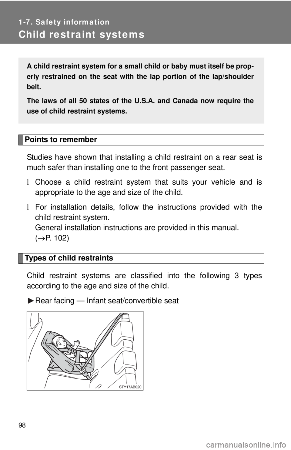 TOYOTA YARIS HATCHBACK 2009  Owners Manual 98
1-7. Safety information
Child restraint systems
Points to remember
Studies have shown that installing a child restraint on a rear seat is 
much safer than installing one to the front passenger seat