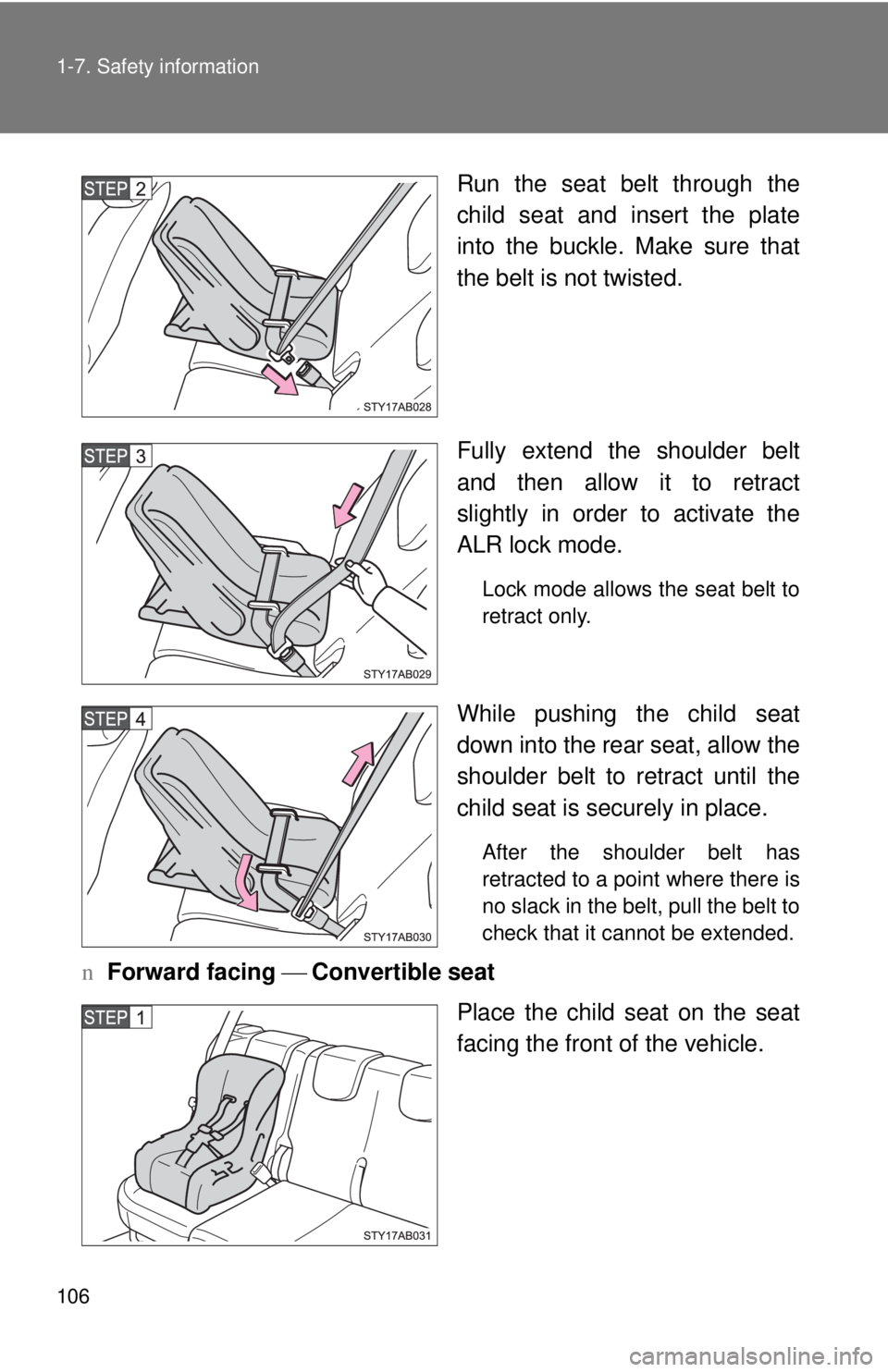 TOYOTA YARIS HATCHBACK 2009  Owners Manual 106 1-7. Safety information
Run the seat belt through the 
child seat and insert the plate 
into the buckle. Make sure that 
the belt is not twisted.
Fully extend the shoulder belt 
an
d then allow it