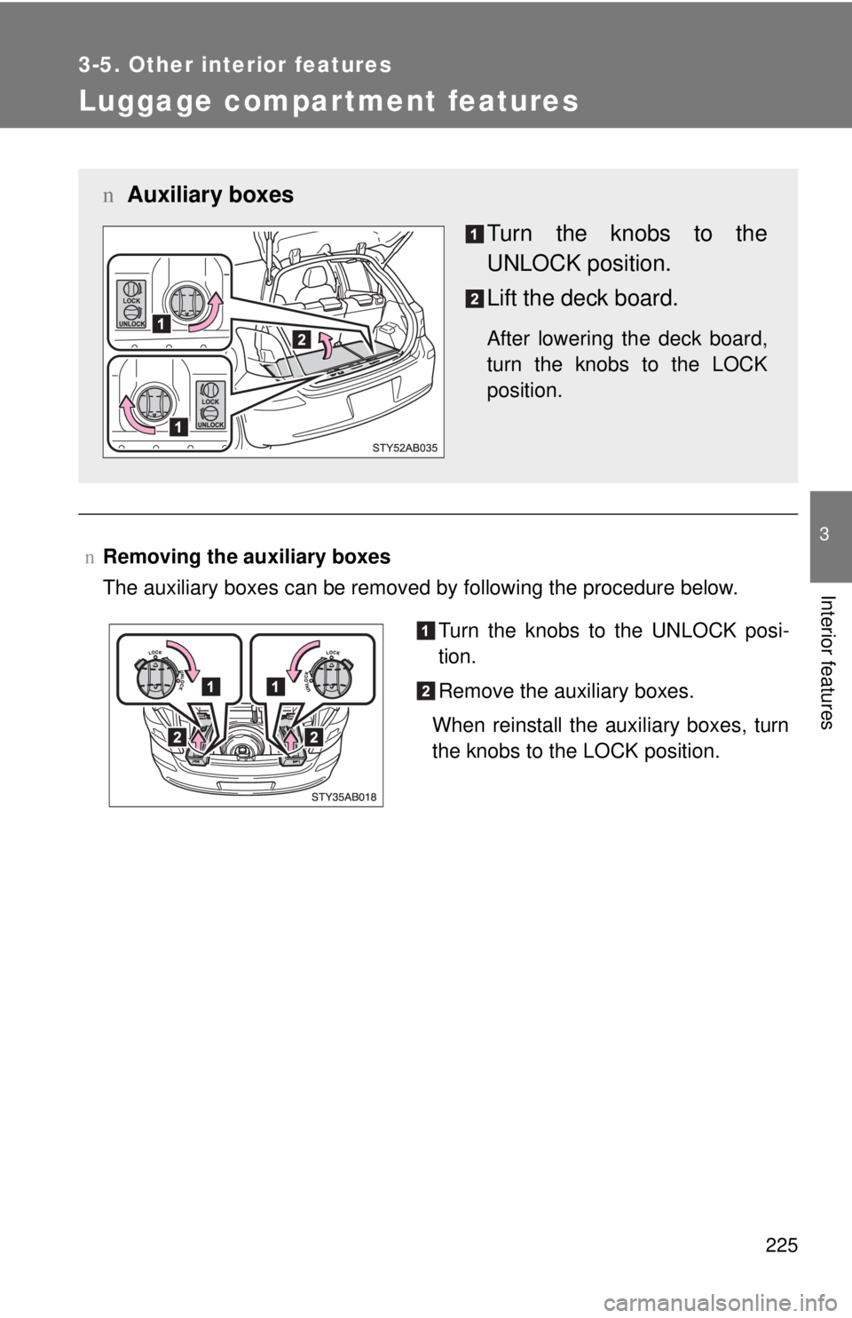 TOYOTA YARIS HATCHBACK 2009  Owners Manual 225
3-5. Other interior features
3
Interior features
Luggage compartment features
nRemoving the auxiliary boxes
The auxiliary boxes can be removed by following the procedure below.
n Auxiliary boxes
T