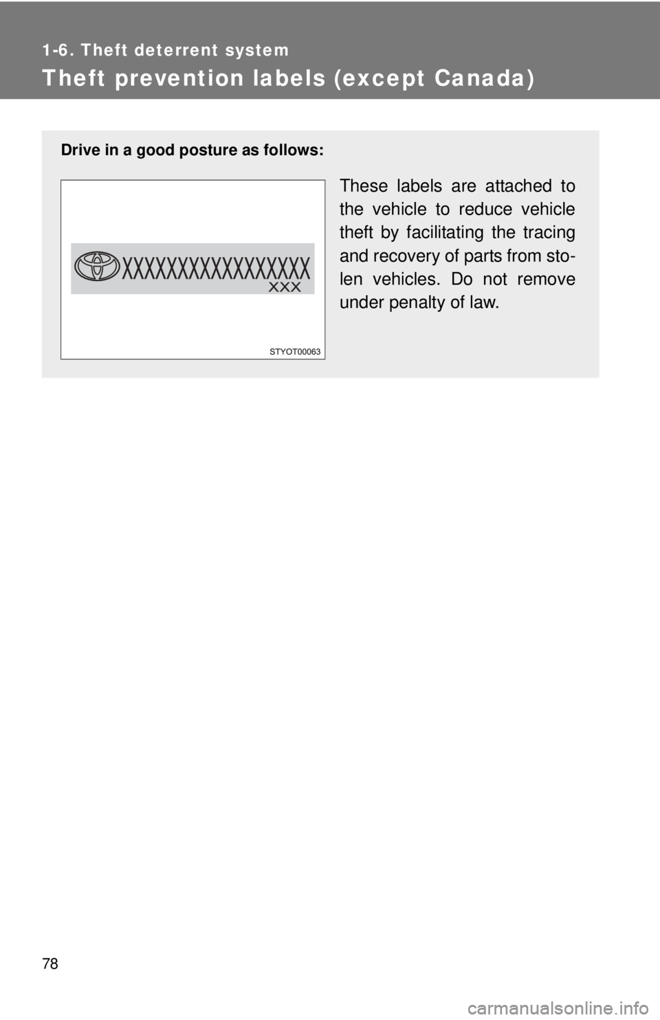 TOYOTA YARIS HATCHBACK 2009  Owners Manual 78
1-6. Theft deterrent system
Theft prevention labels (except Canada)
Drive in a good posture as follows:
These labels are attached to 
the vehicle to reduce vehicle 
theft by facilitating the tracin