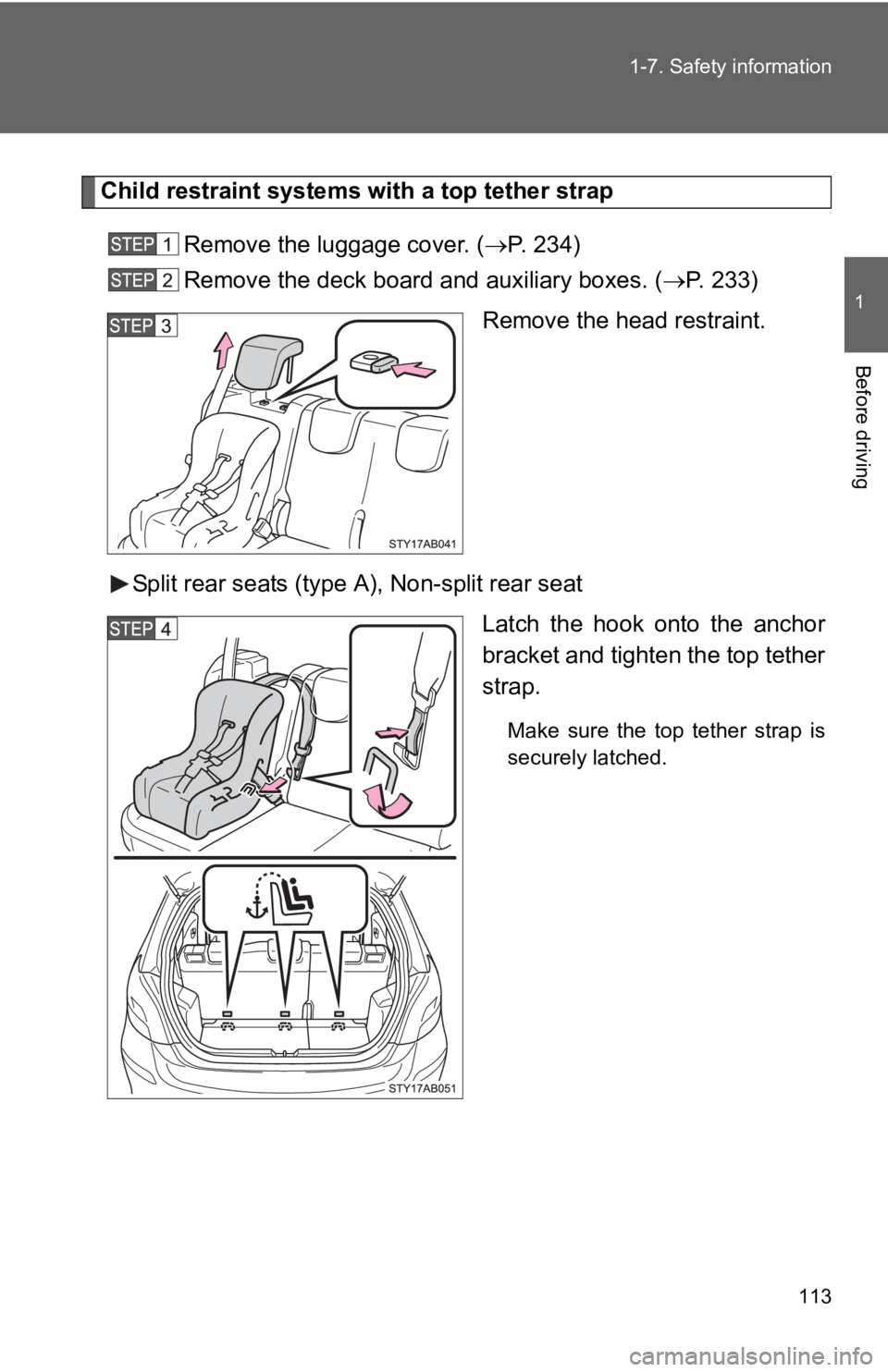 TOYOTA YARIS HATCHBACK 2010  Owners Manual 113
1-7. Safety information
1
Before driving
Child restraint systems with a top tether strap
Remove the luggage cover. ( →P. 234)
Remove the deck board and auxiliary boxes. ( →P. 233)
Remove the h