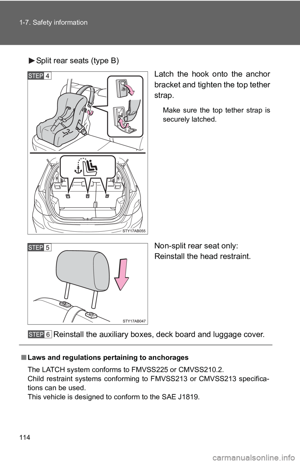 TOYOTA YARIS HATCHBACK 2010  Owners Manual 114 1-7. Safety information
Split rear seats (type B)Latch the hook onto the anchor
bracket and tighten the top tether
strap.
Make sure the top tether strap is
securely latched.
Non-split rear seat on