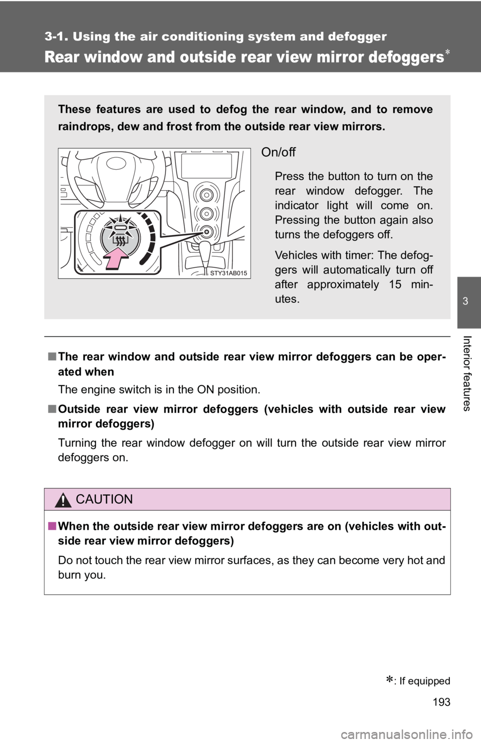 TOYOTA YARIS HATCHBACK 2010 Owners Manual 193
3-1. Using the air conditioning system and defogger
3
Interior features
Rear window and outside rear view mirror defoggers∗
∗: If equipped
■The rear window and outside rear vi ew mirror defo TOYOTA YARIS HATCHBACK 2010 Owners Manual 193
3-1. Using the air conditioning system and defogger
3
Interior features
Rear window and outside rear view mirror defoggers∗
∗: If equipped
■The rear window and outside rear vi ew mirror defo