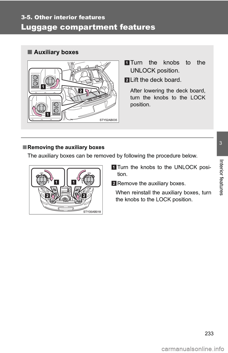 TOYOTA YARIS HATCHBACK 2010  Owners Manual 233
3-5. Other interior features
3
Interior features
Luggage compartment features
■Removing the auxiliary boxes
The auxiliary boxes can be removed by following the procedure below.
■ Auxiliary box