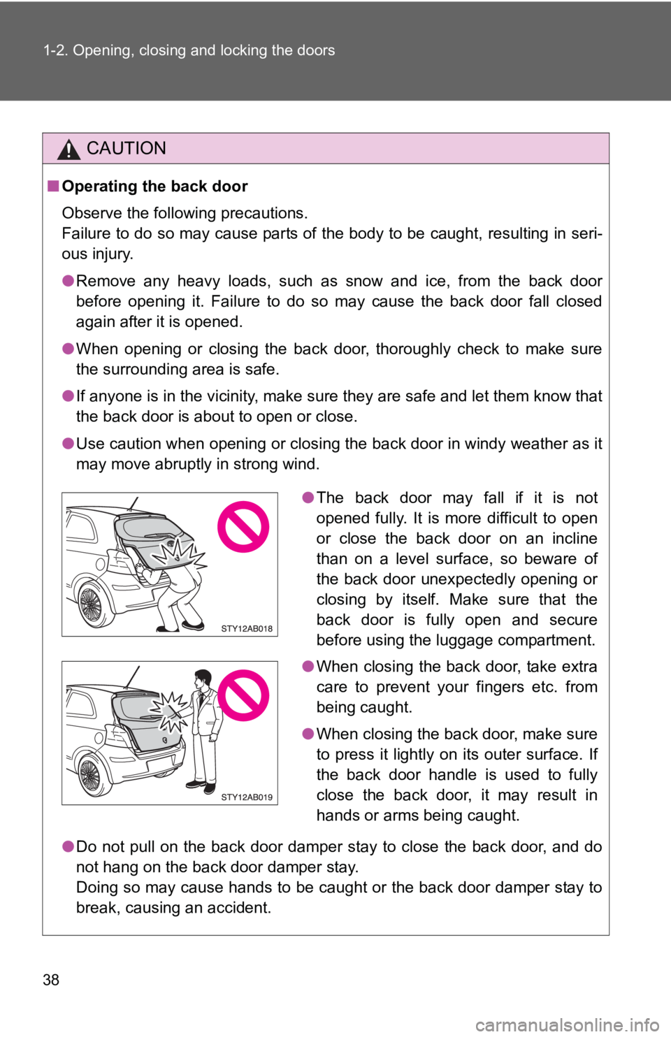 TOYOTA YARIS HATCHBACK 2010 Owners Manual 38 1-2. Opening, closing and locking the doors
CAUTION
■Operating the back door
Observe the following precautions.
Failure to do so may cause parts of the body to be caught, resulting in seri-
ous TOYOTA YARIS HATCHBACK 2010 Owners Manual 38 1-2. Opening, closing and locking the doors
CAUTION
■Operating the back door
Observe the following precautions.
Failure to do so may cause parts of the body to be caught, resulting in seri-
ous