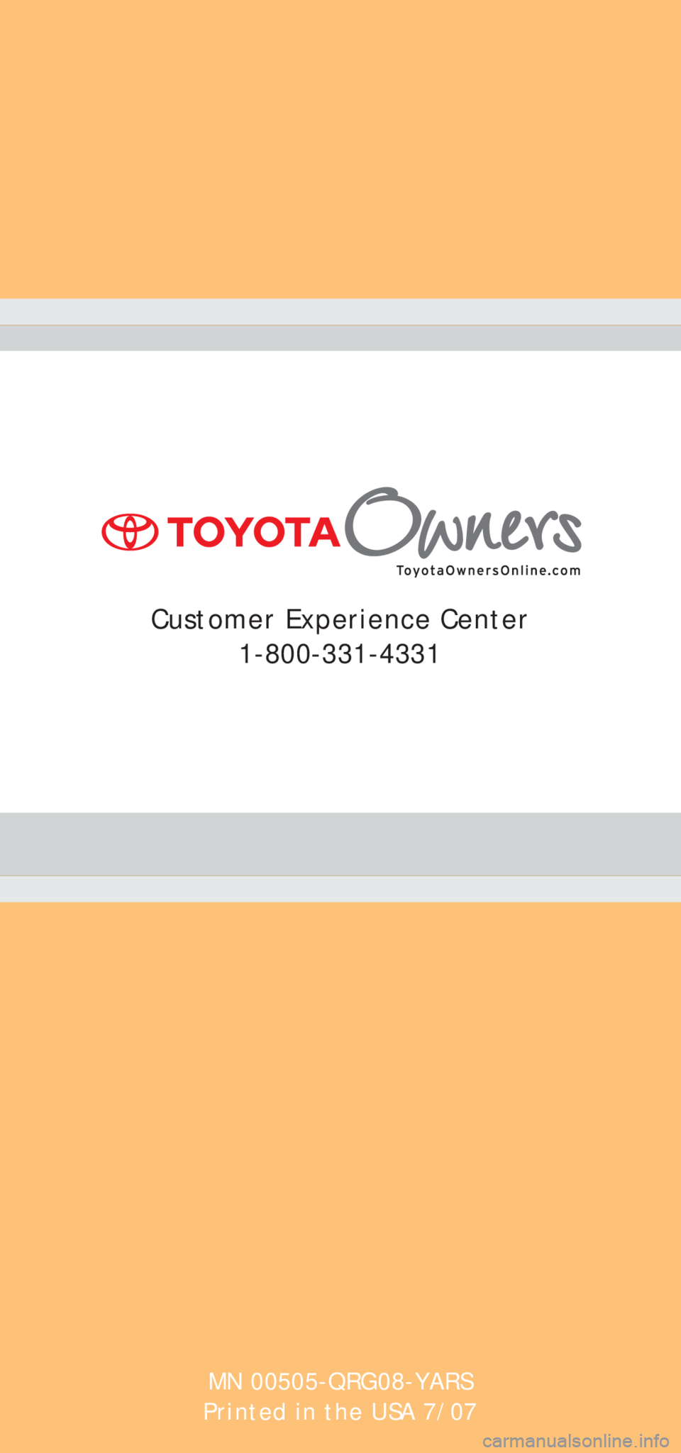 TOYOTA YARIS SEDAN 2008  Owners Manual MN 00505-QRG08-YARS
Printed in the USA 7/07
Customer Experience Center 1-800-331-4331 