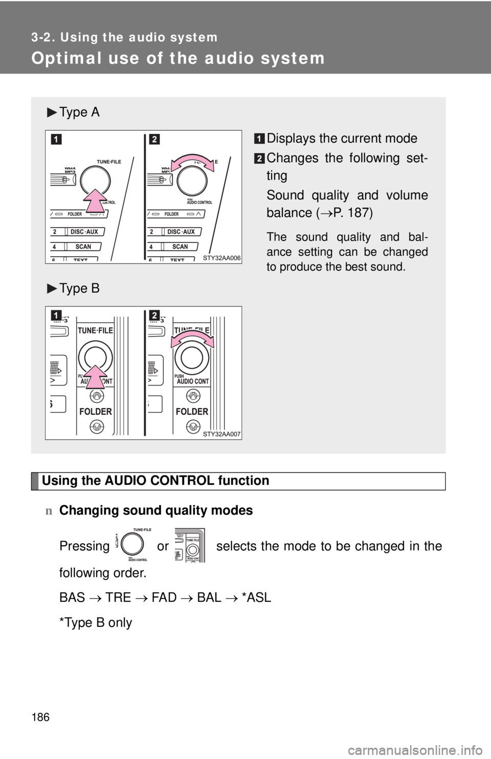 TOYOTA YARIS SEDAN 2008  Owners Manual 186
3-2. Using the audio system
Optimal use of the audio system
Using the AUDIO CONTROL functionn Changing sound quality modes
Pressing   or   selects the mode to be changed in the
following order.
BA