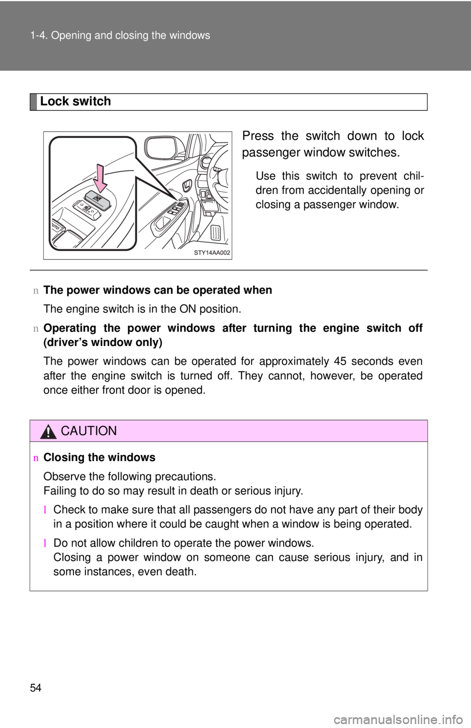 TOYOTA YARIS SEDAN 2008  Owners Manual 54 1-4. Opening and closing the windows
Lock switchPress the switch down to lock
passenger window switches.
Use this switch to prevent chil-
dren from accidentally opening or
closing a passenger windo