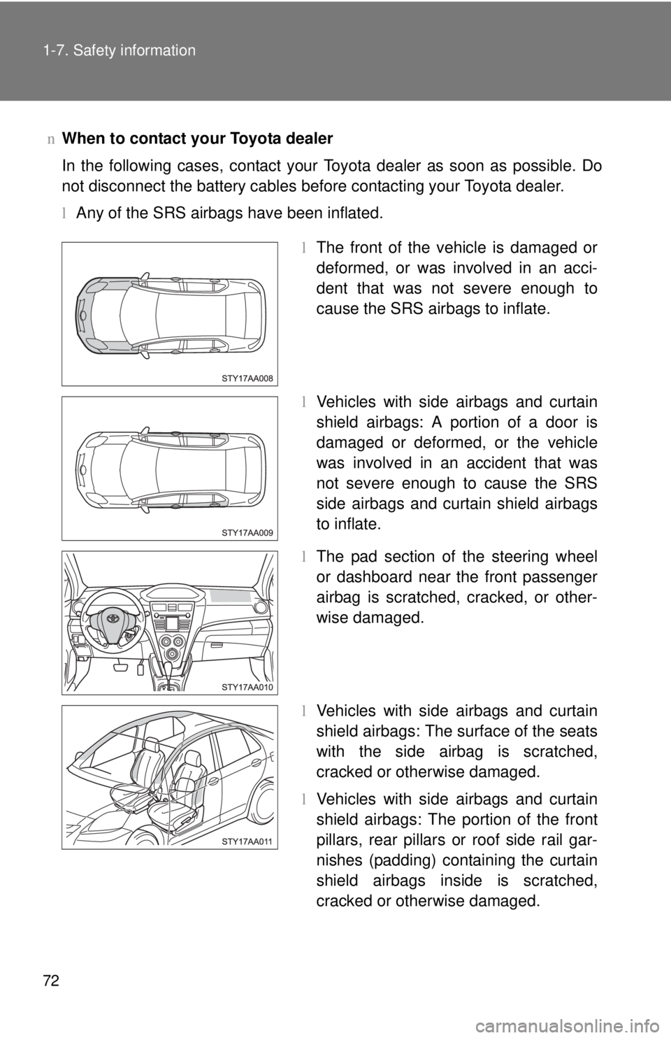 TOYOTA YARIS SEDAN 2008 Owners Manual 72 1-7. Safety information
nWhen to contact your Toyota dealer
In the following cases, contact your Toyota dealer as soon as possible. Do
not disconnect the battery cables before contacting your Toyot TOYOTA YARIS SEDAN 2008 Owners Manual 72 1-7. Safety information
nWhen to contact your Toyota dealer
In the following cases, contact your Toyota dealer as soon as possible. Do
not disconnect the battery cables before contacting your Toyot