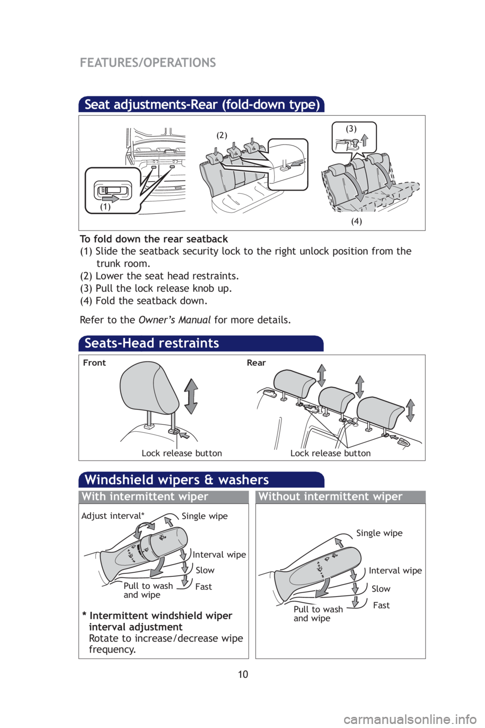TOYOTA YARIS SEDAN 2009  Owners Manual 10
FEATURES/OPERATIONS
Seats-Head restraints
Lock release button
Front
Seat adjustments-Rear (fold-down type)
To fold down the rear seatback
(1) Slide the seatback security lock to the right unlock po