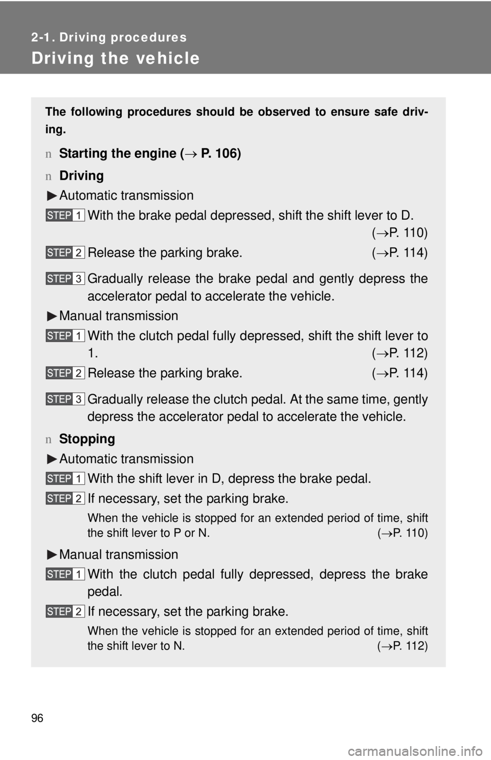 TOYOTA YARIS SEDAN 2009  Owners Manual 96
2-1. Driving procedures
Driving the vehicle
The following procedures should be observed to ensure safe driv-
ing.
n Starting the engine ( → P. 106)
n Driving
Automatic transmission
With the brake
