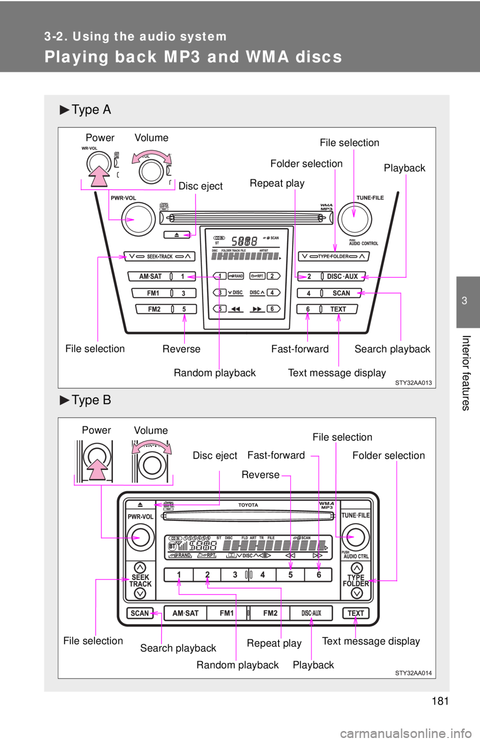 TOYOTA YARIS SEDAN 2009  Owners Manual 181
3-2. Using the audio system
3
Interior features
Playing back MP3 and WMA discs
Ty p e  A
Ty p e  B
Vo lu m eRandom playback
File selection File selection
Repeat play Playback
Power
Disc eject
Text