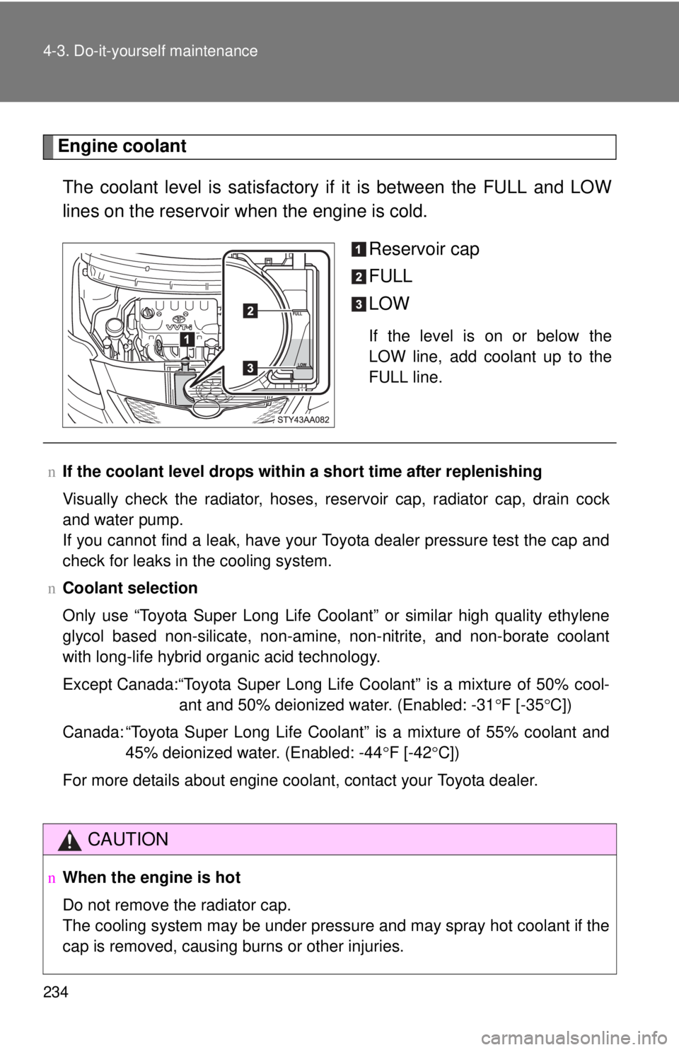 TOYOTA YARIS SEDAN 2009  Owners Manual 234 4-3. Do-it-yourself maintenance
Engine coolantThe coolant level is satisfactory if it is between the FULL and LOW
lines on the reservoir when the engine is cold. Reservoir cap
FULL
LOW
If the leve