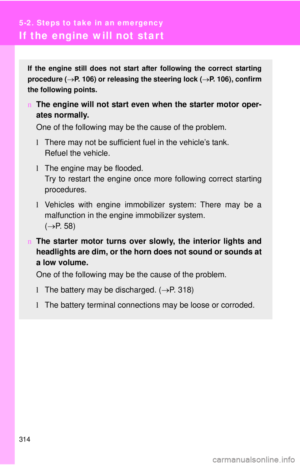 TOYOTA YARIS SEDAN 2009  Owners Manual 314
5-2. Steps to take in an emergency
If the engine will not start
If the engine still does not start after following the correct starting
procedure ( →P. 106) or releasing the steering lock (→P.