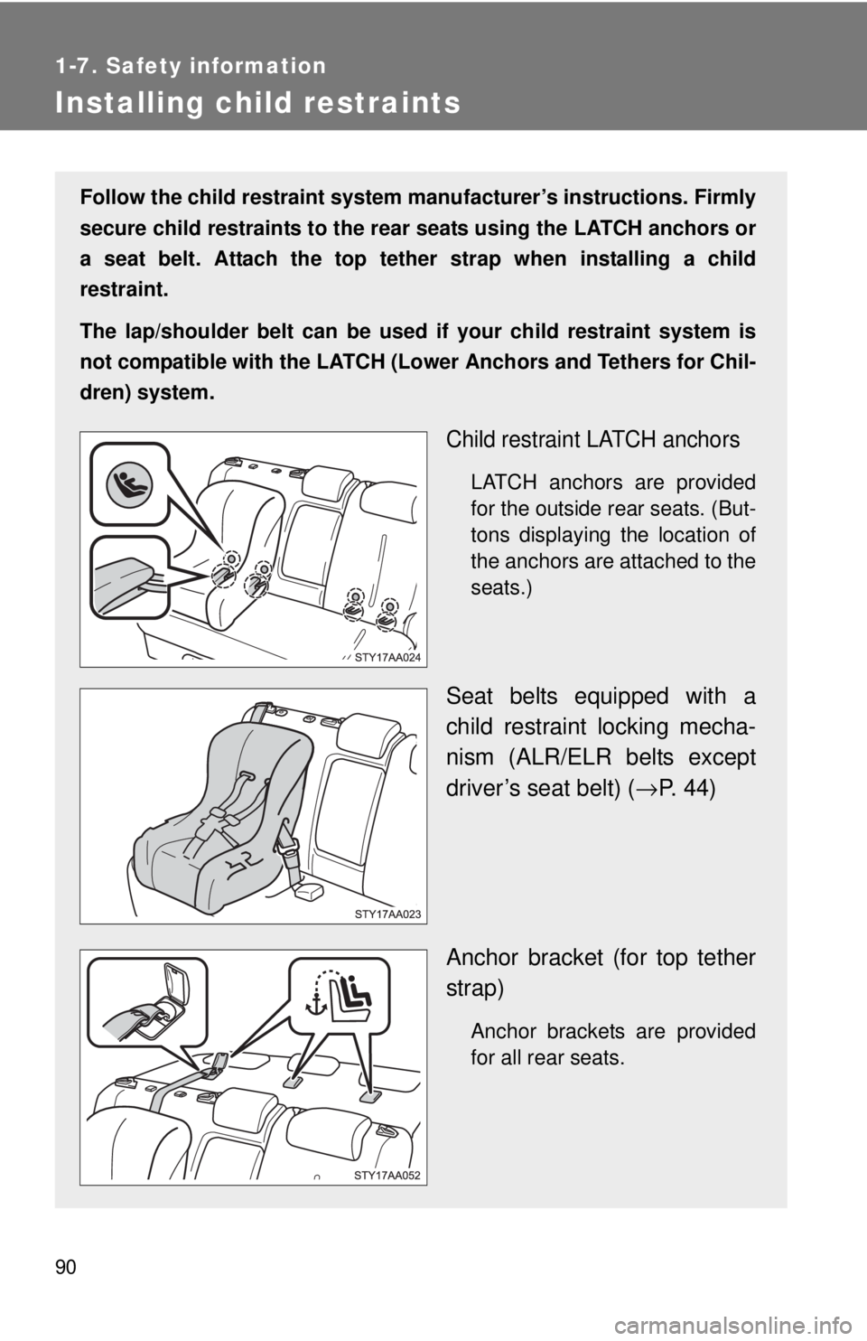 TOYOTA YARIS SEDAN 2010  Owners Manual 90
1-7. Safety information
Installing child restraints
Follow the child restraint system manufacturer’s instructions. Firmly
secure child restraints to the r ear seats using the LATCH anchors or
a s