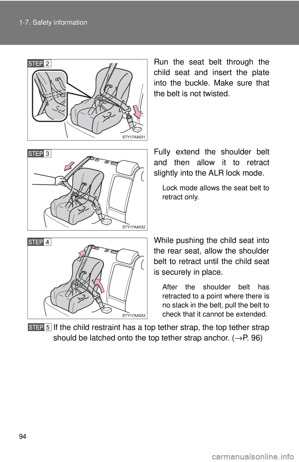 TOYOTA YARIS SEDAN 2010  Owners Manual 94 1-7. Safety information
Run the seat belt through the
child seat and insert the plate
into the buckle. Make sure that
the belt is not twisted.
Fully extend the shoulder belt
and then allow it to re