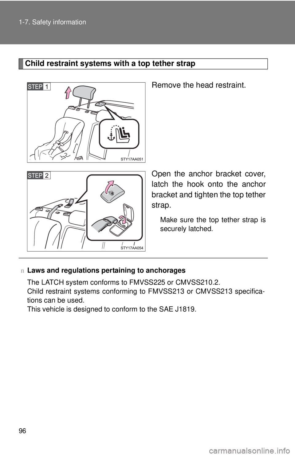 TOYOTA YARIS SEDAN 2010  Owners Manual 96 1-7. Safety information
Child restraint systems with a top tether strapRemove the head restraint.
Open the anchor bracket cover,
latch the hook onto the anchor
bracket and tighten the top tether
st