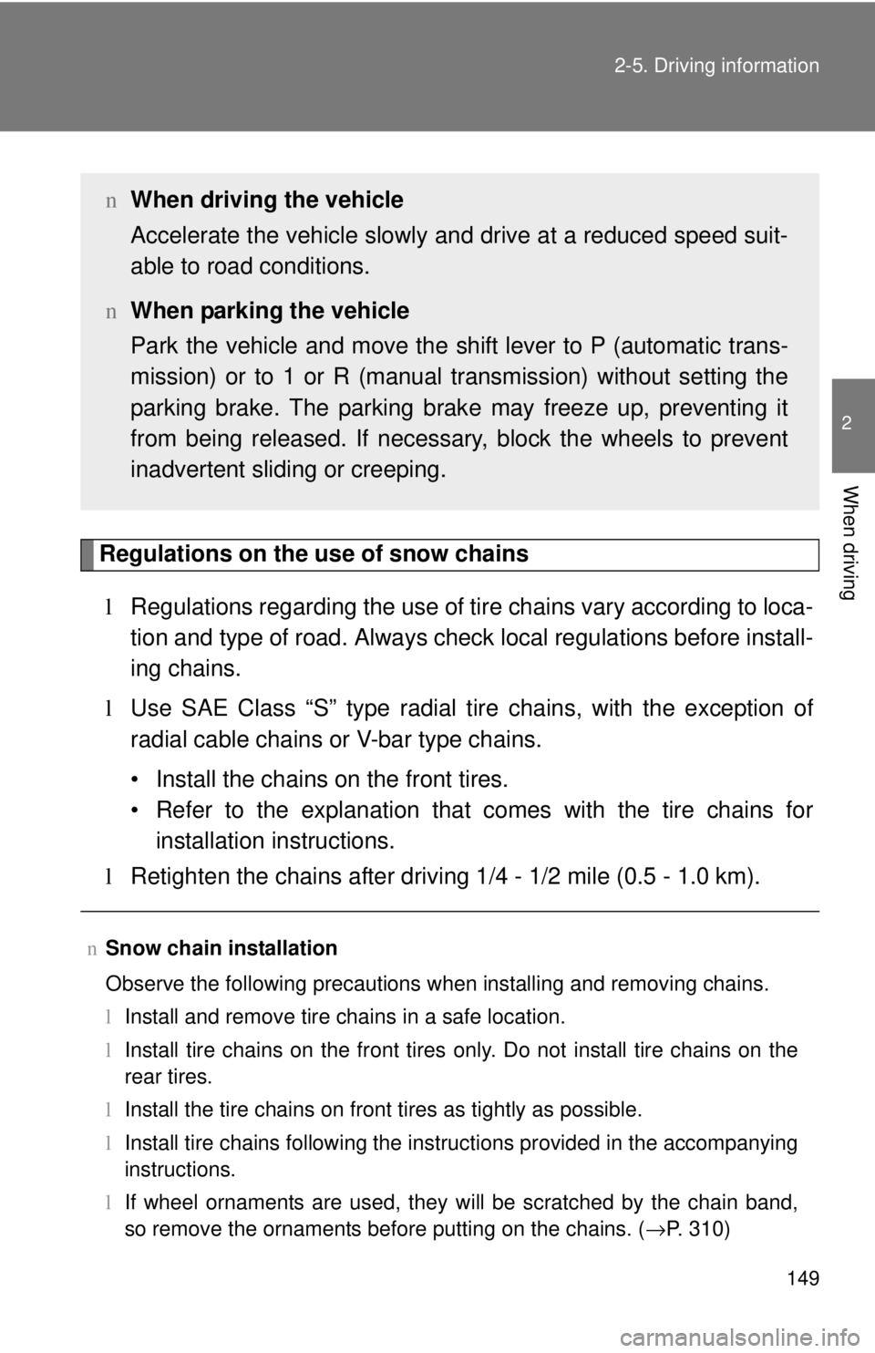 TOYOTA YARIS SEDAN 2010 Owners Manual 149
2-5. Driving information
2
When driving
Regulations on the use of snow chains
l Regulations regarding the use of tire chains vary according to loca-
tion and type of road. Always check local reg TOYOTA YARIS SEDAN 2010 Owners Manual 149
2-5. Driving information
2
When driving
Regulations on the use of snow chains
l Regulations regarding the use of tire chains vary according to loca-
tion and type of road. Always check local reg