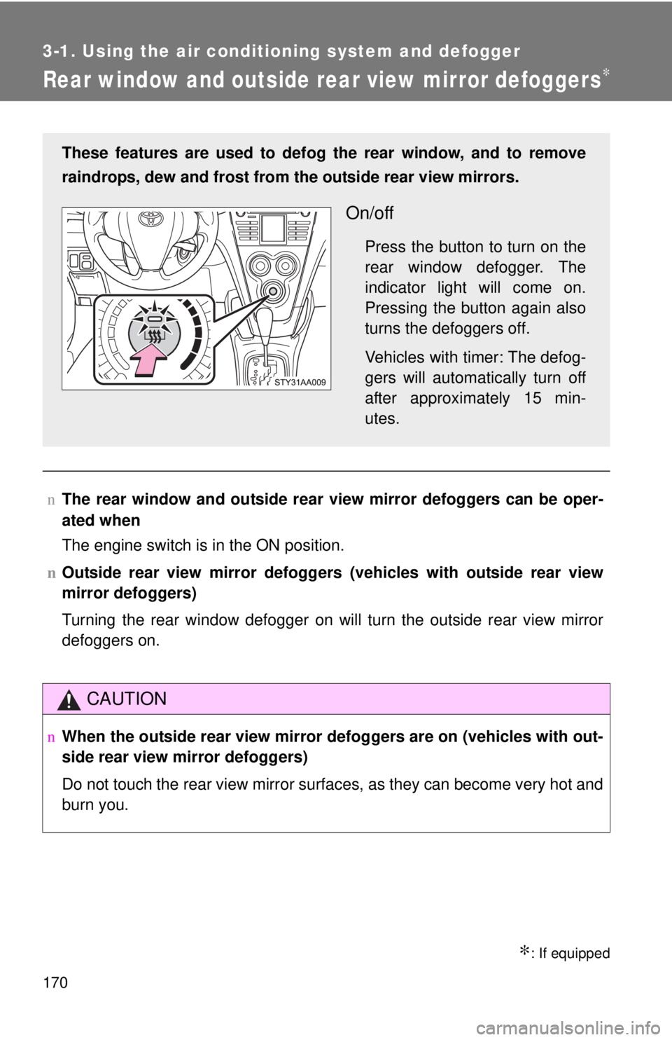 TOYOTA YARIS SEDAN 2010 Owners Manual 170
3-1. Using the air conditioning system and defogger
Rear window and outside rear view mirror defoggers∗
∗: If equipped
nThe rear window and outside rear vi ew mirror defoggers can be oper-
ate TOYOTA YARIS SEDAN 2010 Owners Manual 170
3-1. Using the air conditioning system and defogger
Rear window and outside rear view mirror defoggers∗
∗: If equipped
nThe rear window and outside rear vi ew mirror defoggers can be oper-
ate