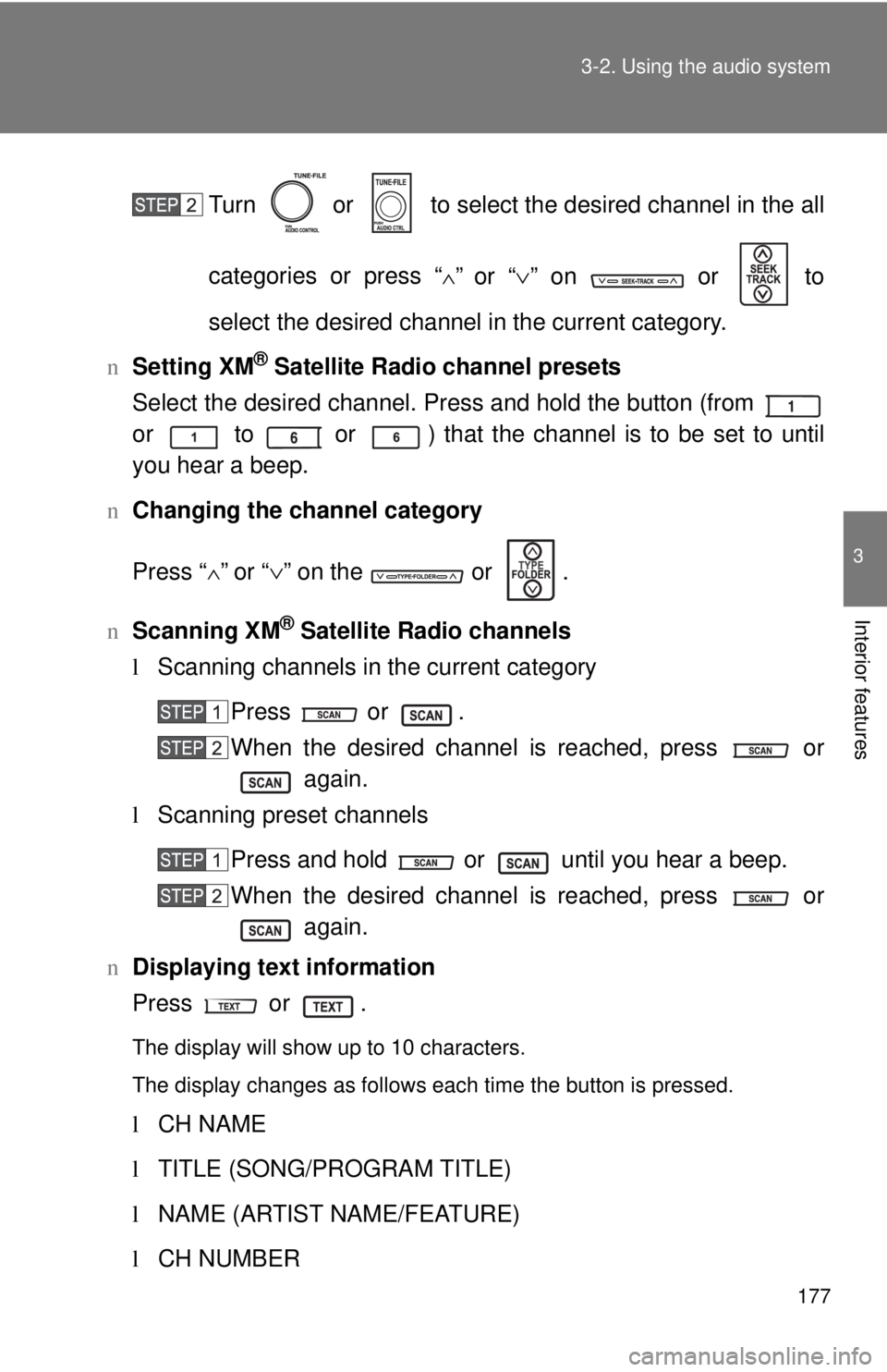 TOYOTA YARIS SEDAN 2010  Owners Manual 177
3-2. Using the audio system
3
Interior features
Turn   or   to select the desired channel in the all
categories or press “
∧” or “
∨” on   or  to
select the desired channel in the curr