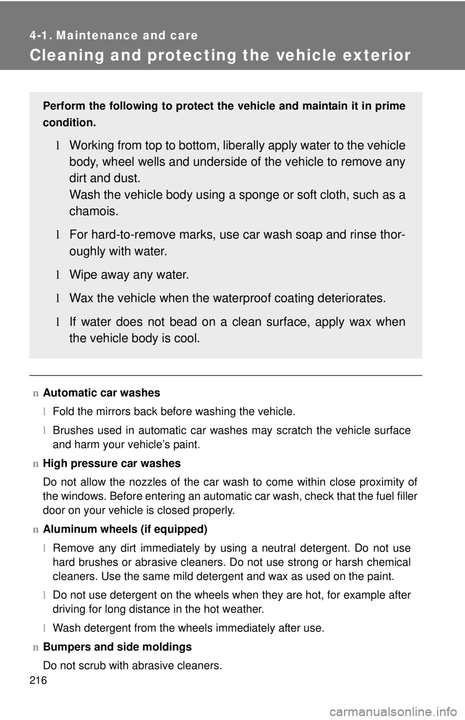 TOYOTA YARIS SEDAN 2010 Owners Manual 216
4-1. Maintenance and care
Cleaning and protecting the vehicle exterior
nAutomatic car washes
lFold the mirrors back before washing the vehicle.
l Brushes used in automatic car washes may scratch t TOYOTA YARIS SEDAN 2010 Owners Manual 216
4-1. Maintenance and care
Cleaning and protecting the vehicle exterior
nAutomatic car washes
lFold the mirrors back before washing the vehicle.
l Brushes used in automatic car washes may scratch t