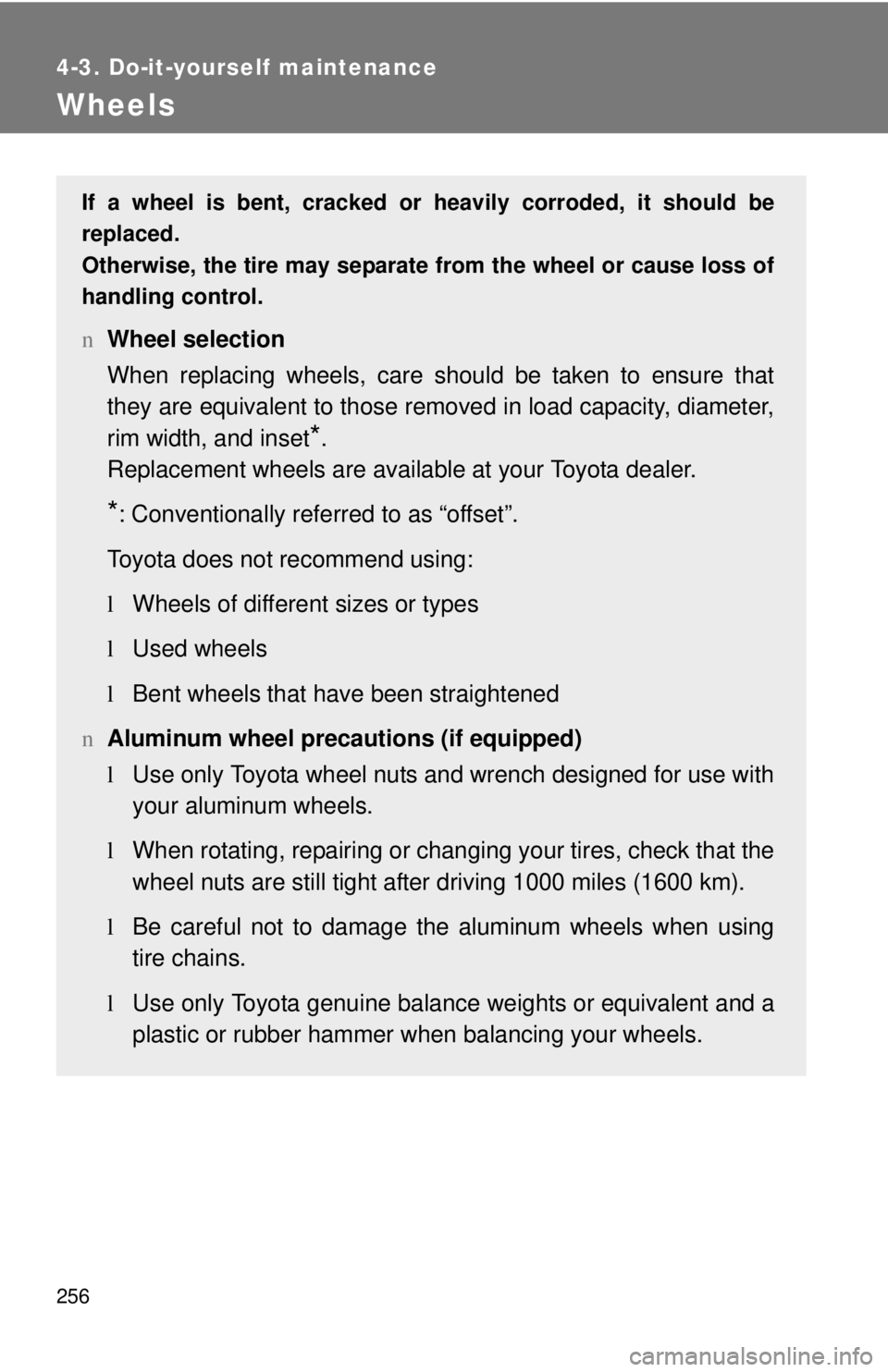 TOYOTA YARIS SEDAN 2010 Owners Manual 256
4-3. Do-it-yourself maintenance
Wheels
If a wheel is bent, cracked or heavily corroded, it should be
replaced.
Otherwise, the tire may separate from the wheel or cause loss of
handling control.
nW TOYOTA YARIS SEDAN 2010 Owners Manual 256
4-3. Do-it-yourself maintenance
Wheels
If a wheel is bent, cracked or heavily corroded, it should be
replaced.
Otherwise, the tire may separate from the wheel or cause loss of
handling control.
nW