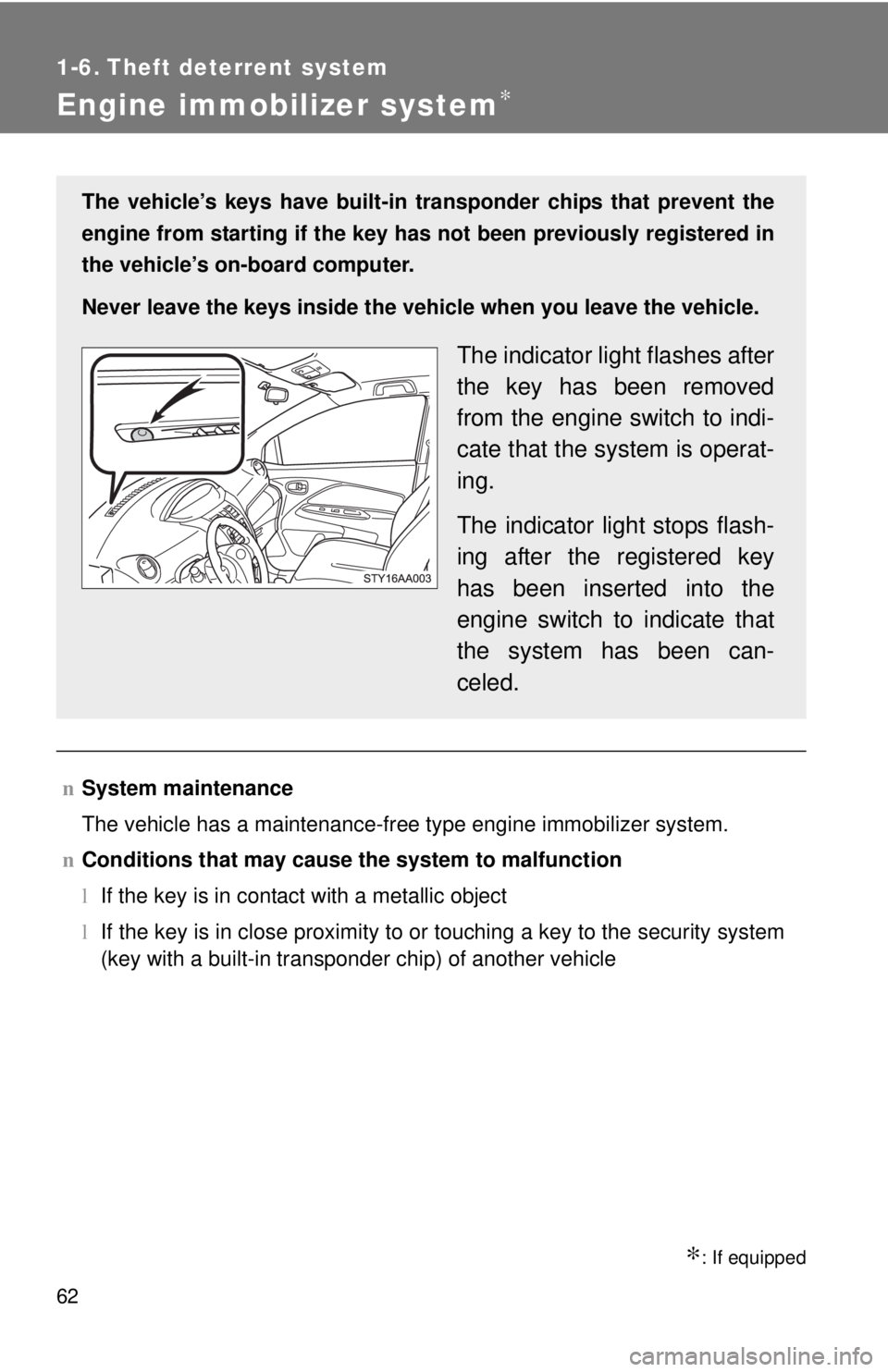 TOYOTA YARIS SEDAN 2010  Owners Manual 62
1-6. Theft deterrent system
Engine immobilizer system∗
∗: If equipped
nSystem maintenance
The vehicle has a maintenance-free type engine immobilizer system.
n Conditions that may cause the syst