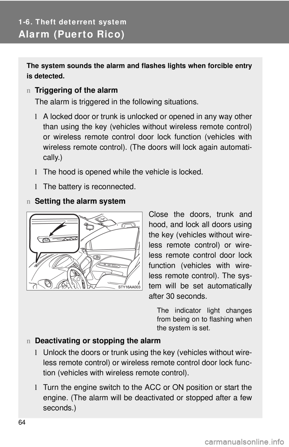 TOYOTA YARIS SEDAN 2010 Owners Manual 64
1-6. Theft deterrent system
Alarm (Puerto Rico)
The system sounds the alarm and flashes lights when forcible entry
is detected.
n Triggering of the alarm
The alarm is triggered in the following sit TOYOTA YARIS SEDAN 2010 Owners Manual 64
1-6. Theft deterrent system
Alarm (Puerto Rico)
The system sounds the alarm and flashes lights when forcible entry
is detected.
n Triggering of the alarm
The alarm is triggered in the following sit