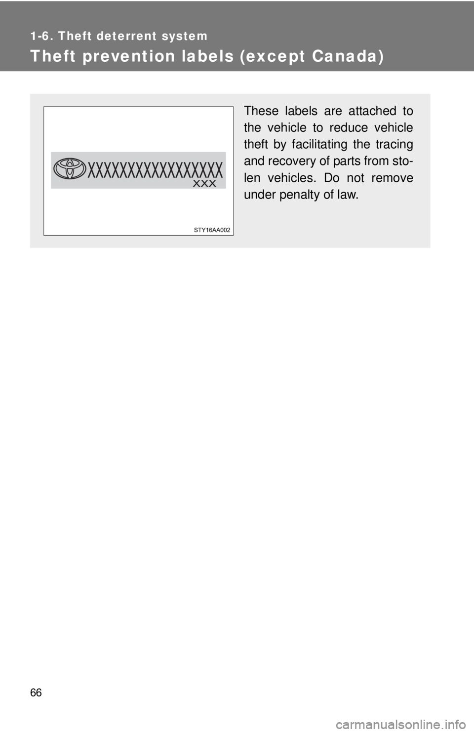 TOYOTA YARIS SEDAN 2010  Owners Manual 66
1-6. Theft deterrent system
Theft prevention labels (except Canada)
These labels are attached to
the vehicle to reduce vehicle
theft by facilitating the tracing
and recovery of parts from sto-
len 