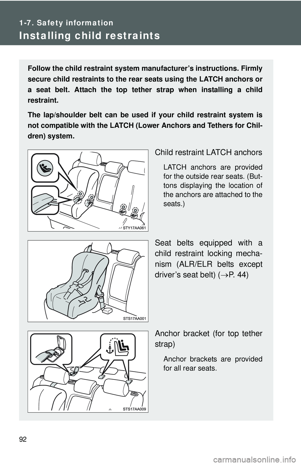 TOYOTA YARIS SEDAN 2011  Owners Manual 92
1-7. Safety information
Installing child restraints
Follow the child restraint system manufacturer’s instructions. Firmly
secure child restraints to the r ear seats using the LATCH anchors or
a s