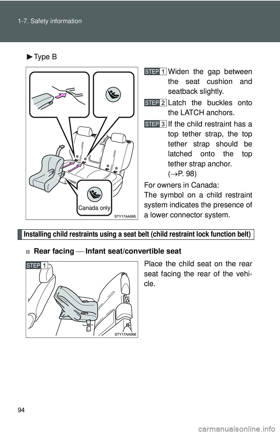 TOYOTA YARIS SEDAN 2011  Owners Manual 94 1-7. Safety information
Type BWiden the gap between
the seat cushion and
seatback slightly.
Latch the buckles onto
the LATCH anchors.
If the child restraint has a
top tether strap, the top
tether s