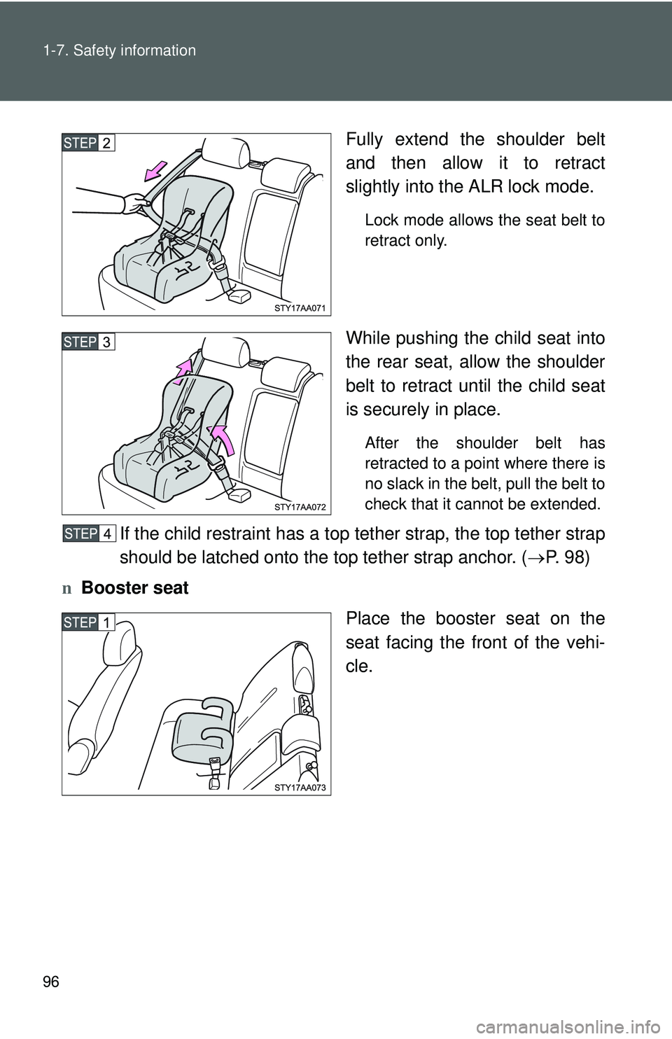 TOYOTA YARIS SEDAN 2011  Owners Manual 96 1-7. Safety information
Fully extend the shoulder belt
and then allow it to retract
slightly into the ALR lock mode.
Lock mode allows the seat belt to
retract only.
While pushing the child seat int