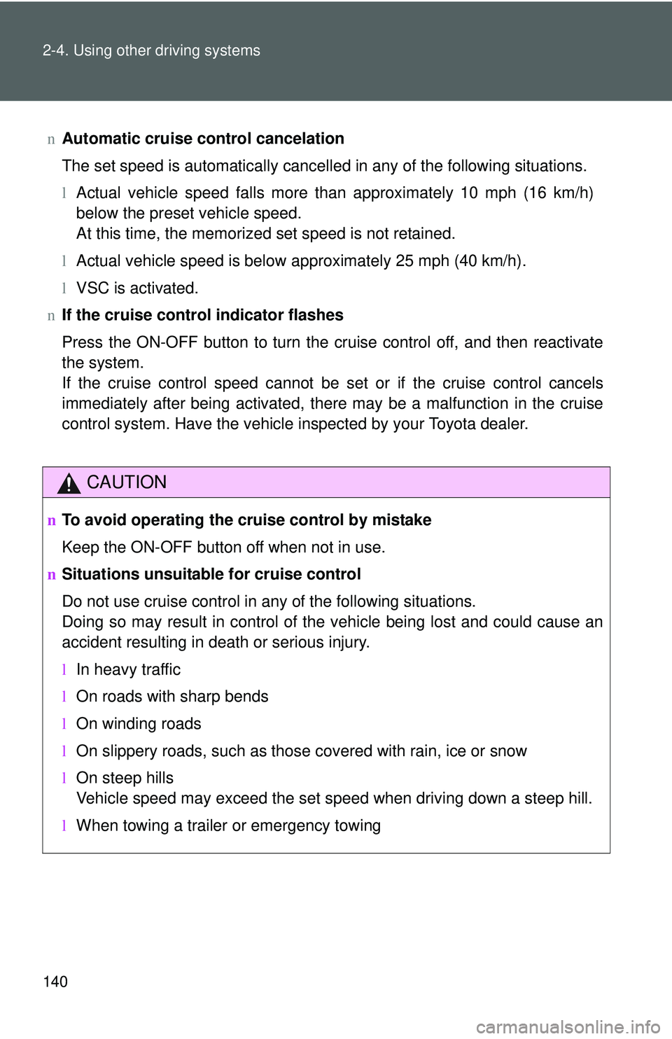 TOYOTA YARIS SEDAN 2011 Owners Manual 140 2-4. Using other driving systems
nAutomatic cruise control cancelation
The set speed is automatically cancelled in any of the following situations.
lActual vehicle speed falls more than approximat TOYOTA YARIS SEDAN 2011 Owners Manual 140 2-4. Using other driving systems
nAutomatic cruise control cancelation
The set speed is automatically cancelled in any of the following situations.
lActual vehicle speed falls more than approximat