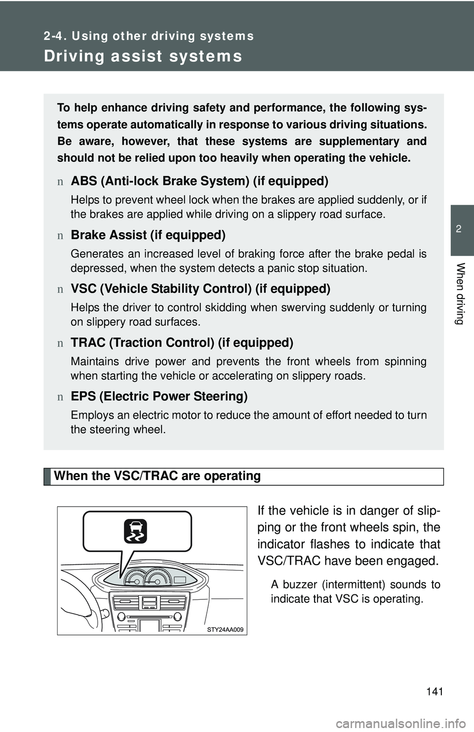 TOYOTA YARIS SEDAN 2011 Owners Manual 141
2-4. Using other driving systems
2
When driving
Driving assist systems
When the VSC/TRAC are operatingIf the vehicle is in danger of slip-
ping or the front wheels spin, the
indicator flashes to i TOYOTA YARIS SEDAN 2011 Owners Manual 141
2-4. Using other driving systems
2
When driving
Driving assist systems
When the VSC/TRAC are operatingIf the vehicle is in danger of slip-
ping or the front wheels spin, the
indicator flashes to i