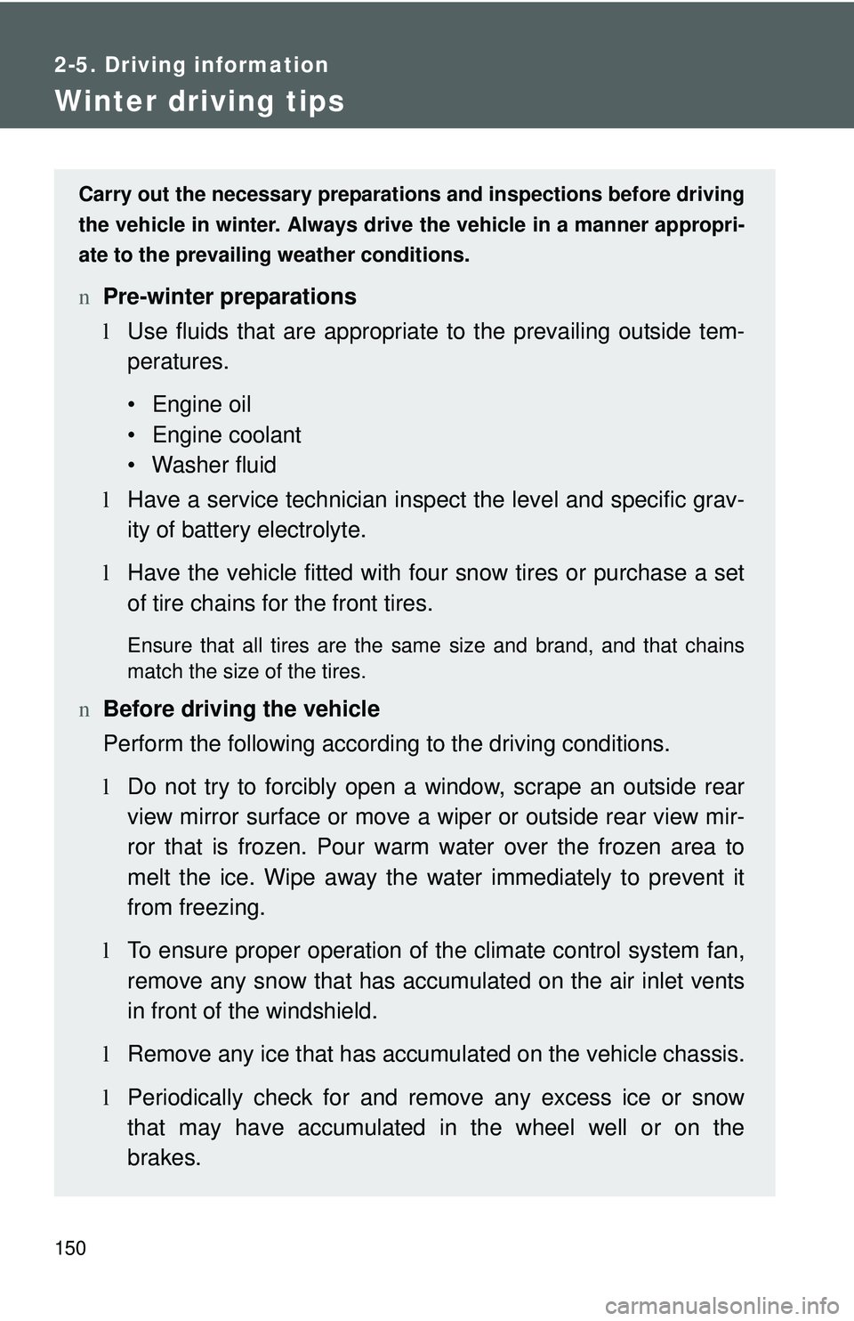 TOYOTA YARIS SEDAN 2011 Owners Manual 150
2-5. Driving information
Winter driving tips
Carry out the necessary preparations and inspections before driving
the vehicle in winter. Always drive the vehicle in a manner appropri-
ate to the pr TOYOTA YARIS SEDAN 2011 Owners Manual 150
2-5. Driving information
Winter driving tips
Carry out the necessary preparations and inspections before driving
the vehicle in winter. Always drive the vehicle in a manner appropri-
ate to the pr