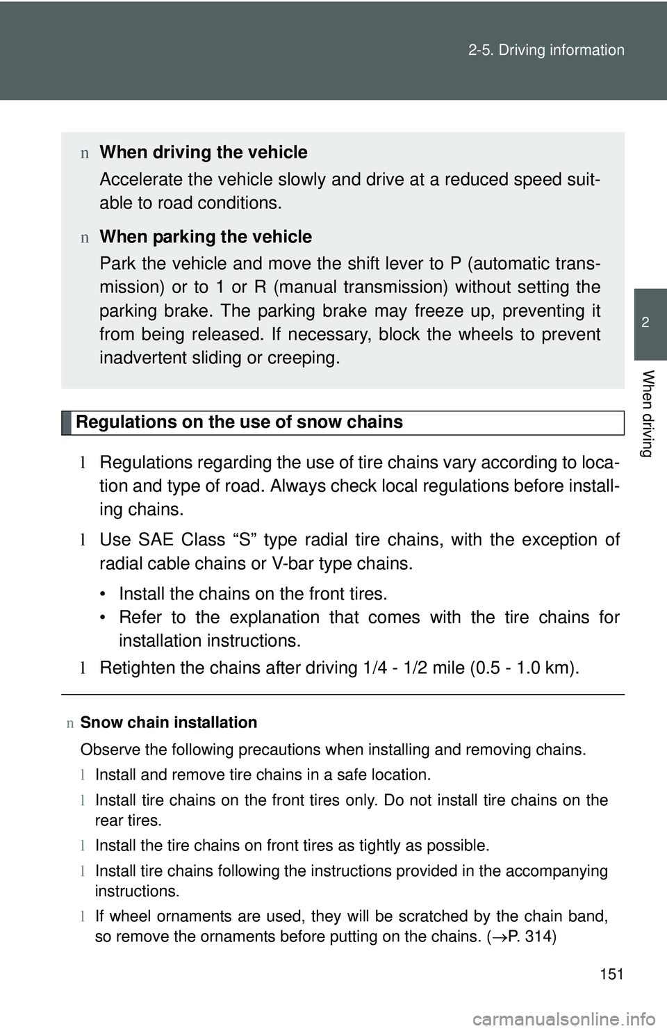 TOYOTA YARIS SEDAN 2011 Owners Manual 151
2-5. Driving information
2
When driving
Regulations on the use of snow chains
l Regulations regarding the use of tire chains vary according to loca-
tion and type of road. Always check local reg TOYOTA YARIS SEDAN 2011 Owners Manual 151
2-5. Driving information
2
When driving
Regulations on the use of snow chains
l Regulations regarding the use of tire chains vary according to loca-
tion and type of road. Always check local reg