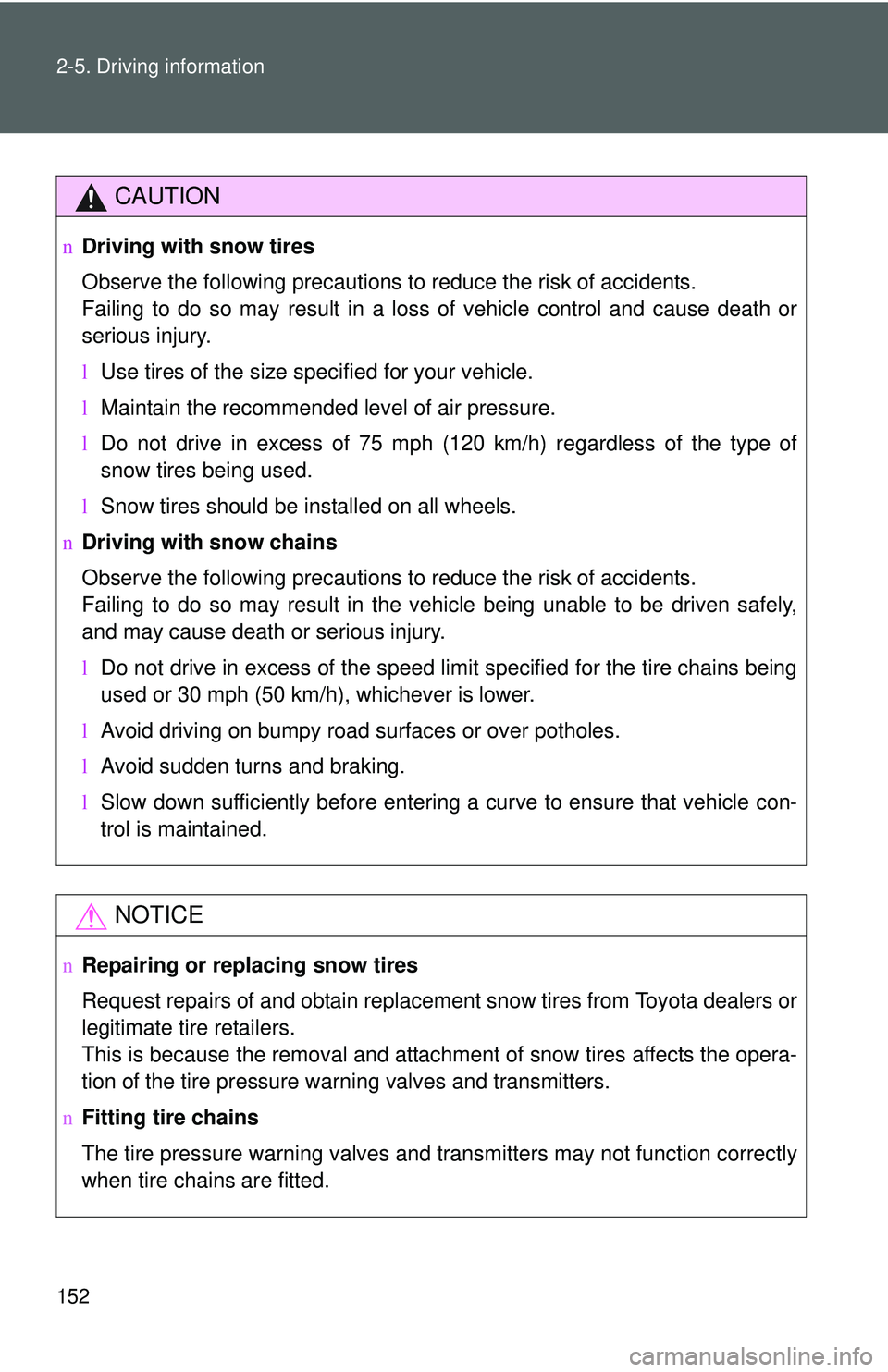 TOYOTA YARIS SEDAN 2011 Owners Manual 152 2-5. Driving information
CAUTION
nDriving with snow tires
Observe the following precautions to reduce the risk of accidents.
Failing to do so may result in a loss of vehicle control and cause deat TOYOTA YARIS SEDAN 2011 Owners Manual 152 2-5. Driving information
CAUTION
nDriving with snow tires
Observe the following precautions to reduce the risk of accidents.
Failing to do so may result in a loss of vehicle control and cause deat