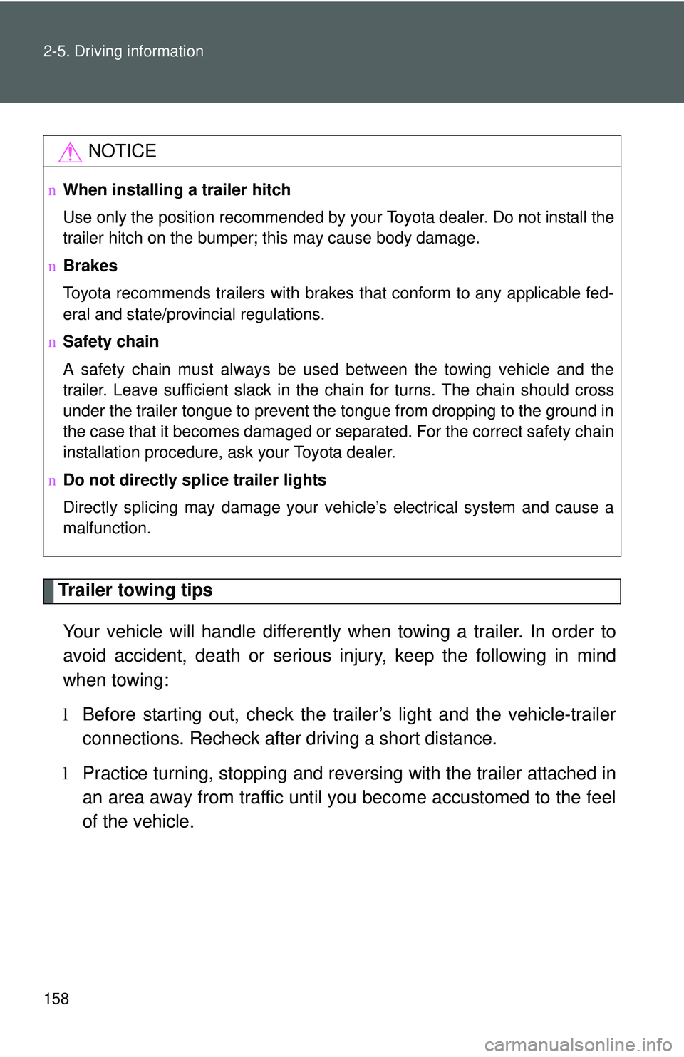 TOYOTA YARIS SEDAN 2011 Owners Manual 158 2-5. Driving information
Trailer towing tipsYour vehicle will handle differently w hen towing a trailer. In order to
avoid accident, death or serious in jury, keep the following in mind
when towin TOYOTA YARIS SEDAN 2011 Owners Manual 158 2-5. Driving information
Trailer towing tipsYour vehicle will handle differently w hen towing a trailer. In order to
avoid accident, death or serious in jury, keep the following in mind
when towin