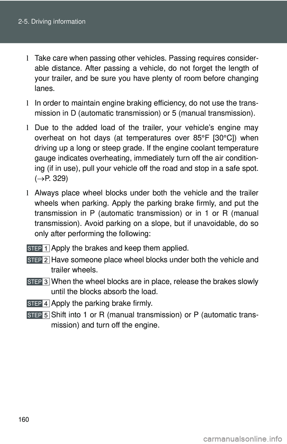 TOYOTA YARIS SEDAN 2011 Owners Manual 160 2-5. Driving information
lTake care when passing other v ehicles. Passing requires consider-
able distance. After passing a vehi cle, do not forget the length of
your trailer, and be sure you hav TOYOTA YARIS SEDAN 2011 Owners Manual 160 2-5. Driving information
lTake care when passing other v ehicles. Passing requires consider-
able distance. After passing a vehi cle, do not forget the length of
your trailer, and be sure you hav