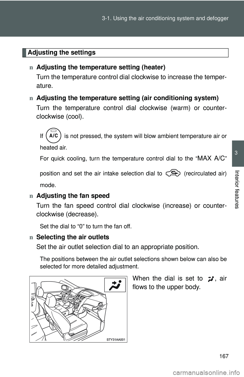 TOYOTA YARIS SEDAN 2011 Owners Manual 167
3-1. Using the air conditioning system
and defogger
3
Interior features
Adjusting the settings
n Adjusting the temperature setting (heater)
Turn the temperature control dial clockwise to increase TOYOTA YARIS SEDAN 2011 Owners Manual 167
3-1. Using the air conditioning system
and defogger
3
Interior features
Adjusting the settings
n Adjusting the temperature setting (heater)
Turn the temperature control dial clockwise to increase