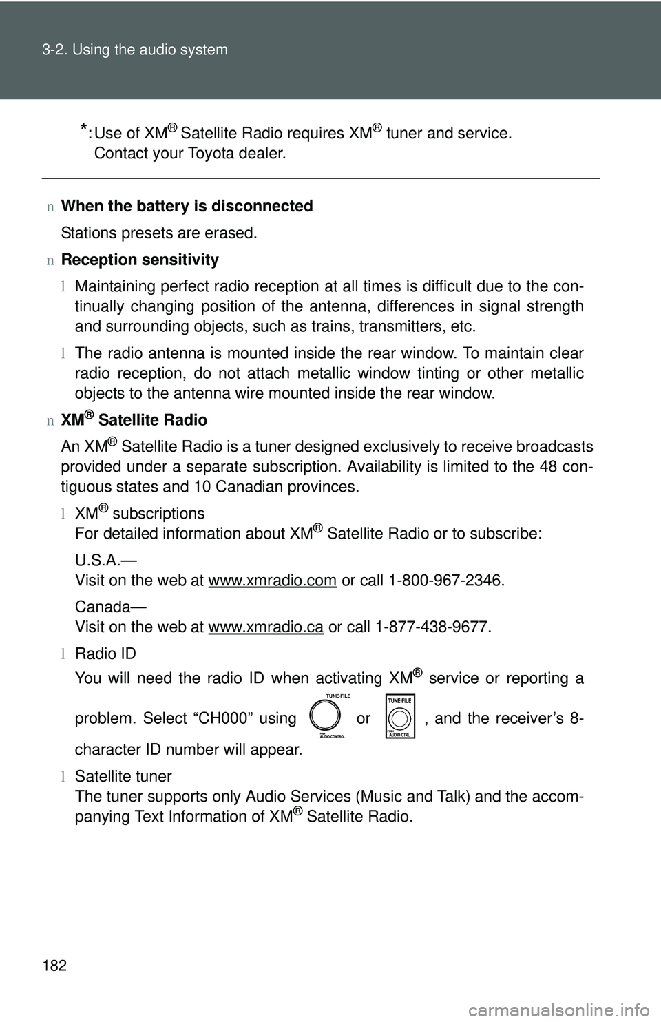 TOYOTA YARIS SEDAN 2011 Owners Manual 182 3-2. Using the audio system
*:Use of XM® Satellite Radio requires XM® tuner and service.
Contact your Toyota dealer.
n When the battery is disconnected
Stations presets are erased.
n Reception s TOYOTA YARIS SEDAN 2011 Owners Manual 182 3-2. Using the audio system
*:Use of XM® Satellite Radio requires XM® tuner and service.
Contact your Toyota dealer.
n When the battery is disconnected
Stations presets are erased.
n Reception s