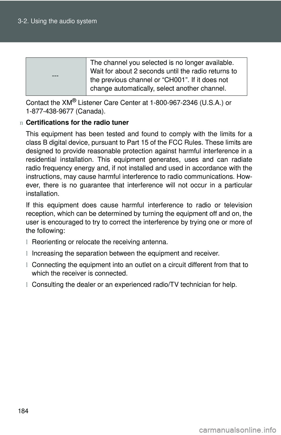 TOYOTA YARIS SEDAN 2011 Owners Manual 184 3-2. Using the audio system
Contact the XM® Listener Care Center at 1-800-967-2346 (U.S.A.) or
1-877-438-9677 (Canada).
n Certifications for the radio tuner
This equipment has been tested and fo TOYOTA YARIS SEDAN 2011 Owners Manual 184 3-2. Using the audio system
Contact the XM® Listener Care Center at 1-800-967-2346 (U.S.A.) or
1-877-438-9677 (Canada).
n Certifications for the radio tuner
This equipment has been tested and fo